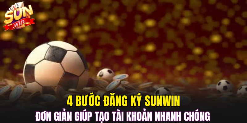 4 bước đăng ký Sunwin đơn giản giúp tạo tài khoản nhanh chóng