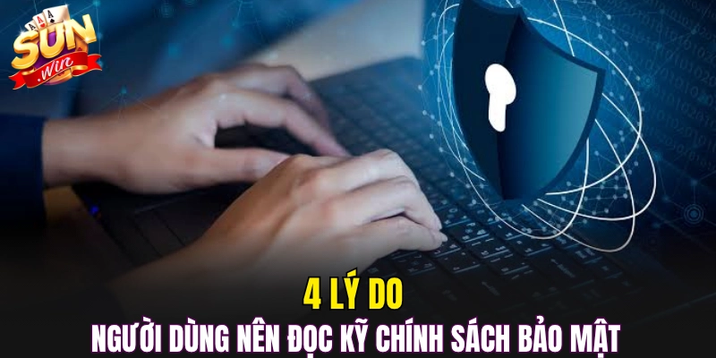 4 Lý do người dùng nên đọc kỹ chính sách bảo mật 
