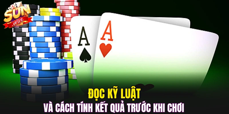 Đọc kỹ luật và cách tính kết quả trước khi chơi 