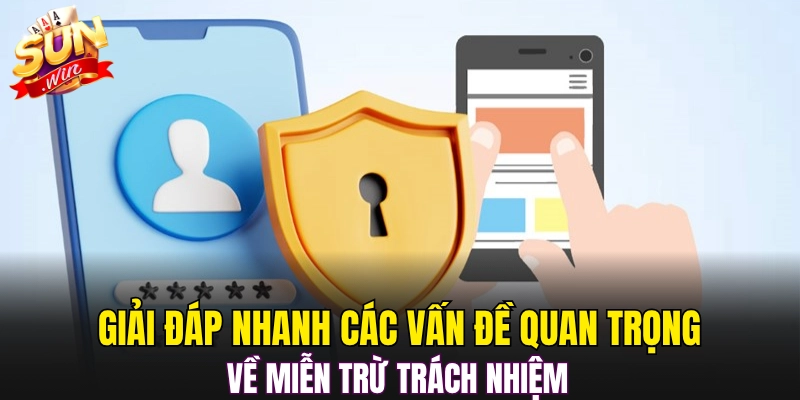 Giải đáp nhanh các vấn đề quan trọng về miễn trừ trách nhiệm