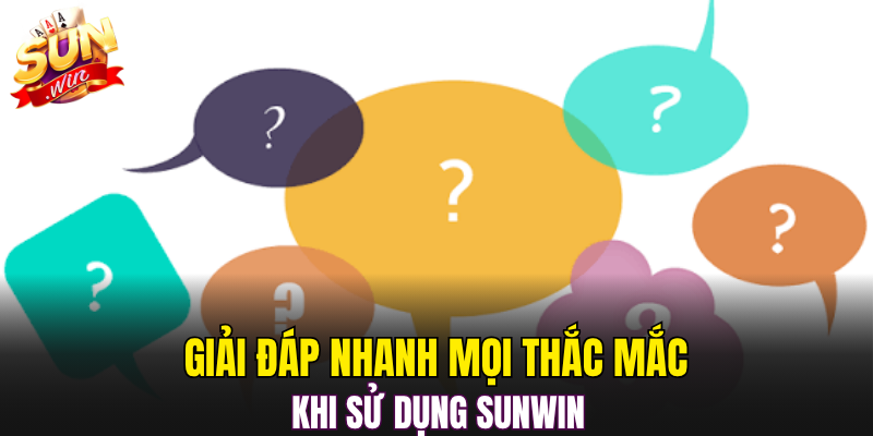 Giải đáp nhanh mọi thắc mắc khi sử dụng sunwin