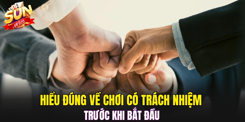 Hiểu đúng về chơi có trách nhiệm trước khi bắt đầu