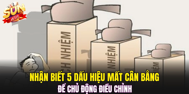 Nhận biết 5 dấu hiệu mất cân bằng để chủ động điều chỉnh