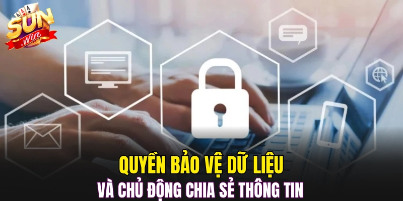 Quyền bảo vệ dữ liệu và chủ động chia sẻ thông tin