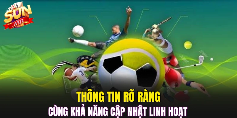 Thông tin rõ ràng cùng khả năng cập nhật linh hoạt 