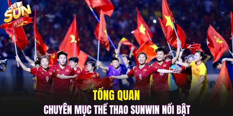 Tổng quan chuyên mục thể thao Sunwin nổi bật