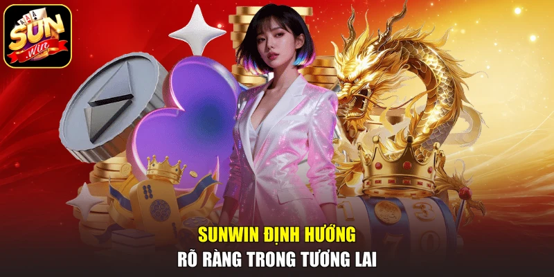 SUNWIN định hướng rõ ràng trong tương lai