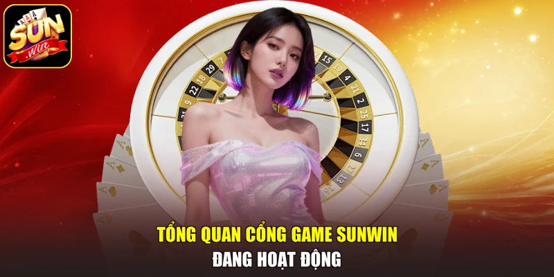 Tổng quan cổng game SUNWIN đang hoạt động